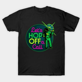 Let's Hop OFF a Call - Remote Work Space T-Shirt